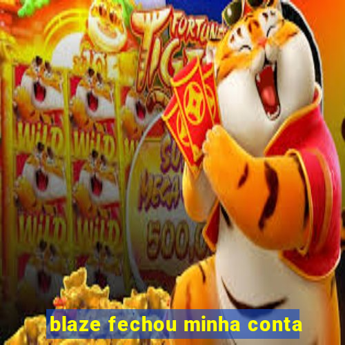 blaze fechou minha conta